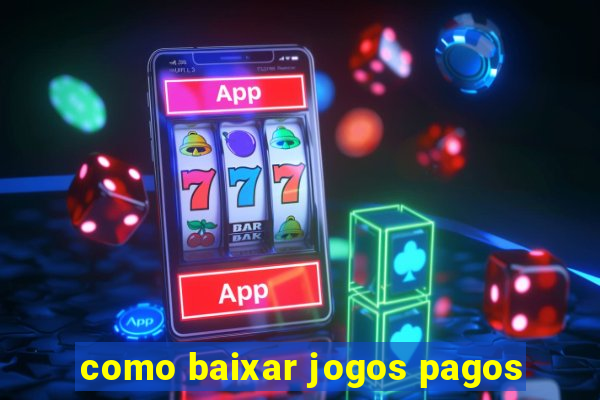 como baixar jogos pagos